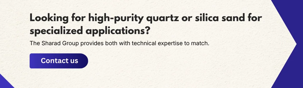 High purity quartz and silica sand supplier for specialized industrial applications with expert support from The Sharad Group