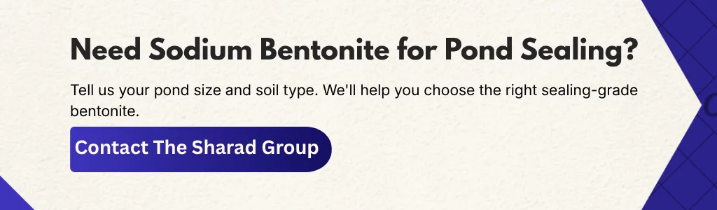 Need sodium bentonite for pond sealing? Contact The Sharad Group with your pond size and soil type.